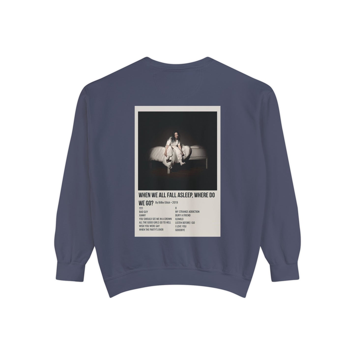 WHEN WE ALL FALL ASLEEP, WHERE DO WE GO? by Billie Eilish - 2019 Unisex Garment-Dyed Sweatshirt