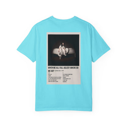 WHEN WE ALL FALL ASLEEP, WHERE DO WE GO? by Billie Eilish - 2019 Unisex Garment-Dyed T-shirt