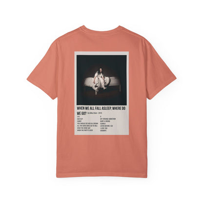 WHEN WE ALL FALL ASLEEP, WHERE DO WE GO? by Billie Eilish - 2019 Unisex Garment-Dyed T-shirt