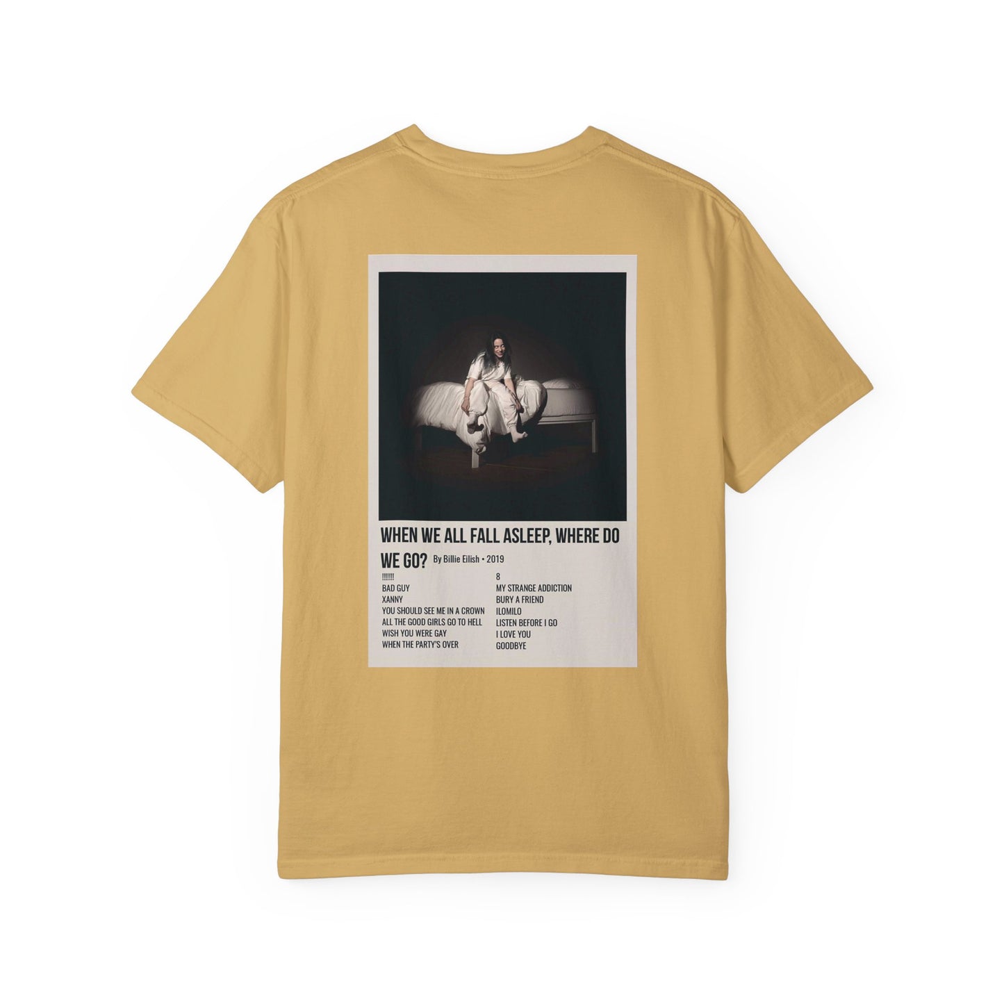 WHEN WE ALL FALL ASLEEP, WHERE DO WE GO? by Billie Eilish - 2019 Unisex Garment-Dyed T-shirt