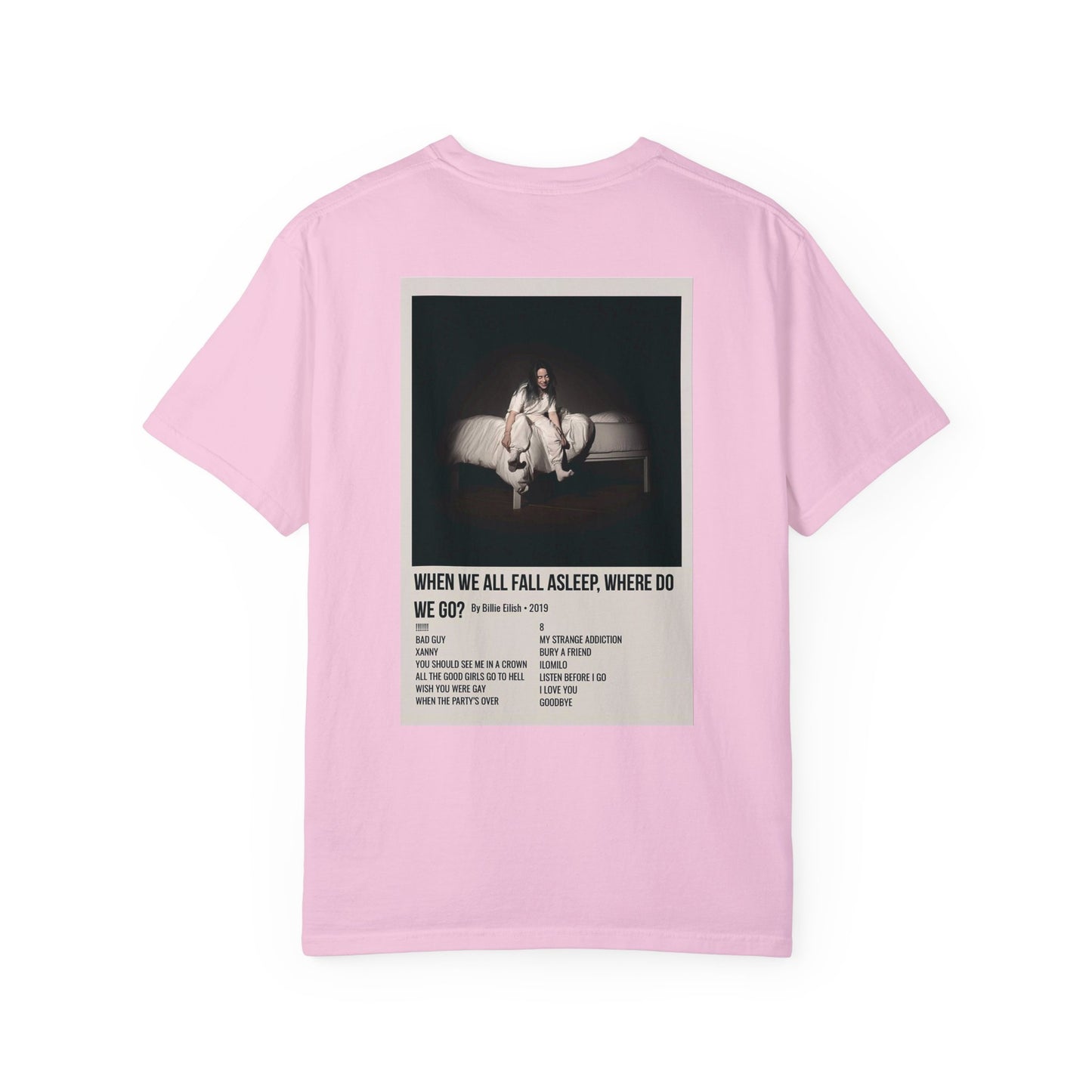 WHEN WE ALL FALL ASLEEP, WHERE DO WE GO? by Billie Eilish - 2019 Unisex Garment-Dyed T-shirt