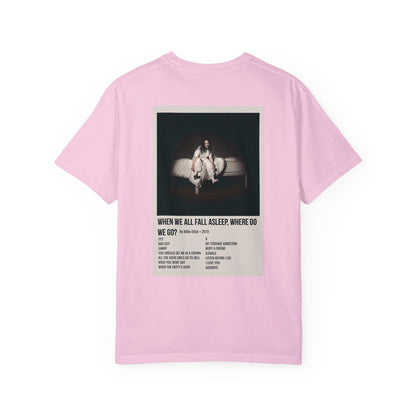 WHEN WE ALL FALL ASLEEP, WHERE DO WE GO? by Billie Eilish - 2019 Unisex Garment-Dyed T-shirt