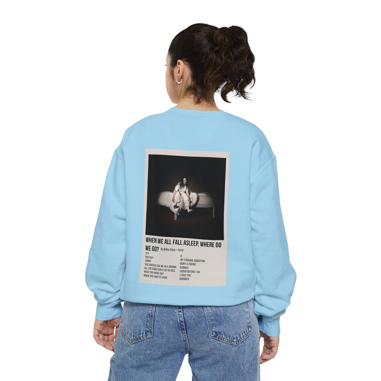 WHEN WE ALL FALL ASLEEP, WHERE DO WE GO? by Billie Eilish - 2019 Unisex Garment-Dyed Sweatshirt