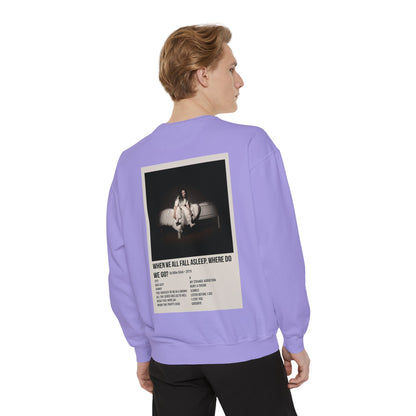 WHEN WE ALL FALL ASLEEP, WHERE DO WE GO? by Billie Eilish - 2019 Unisex Garment-Dyed Sweatshirt