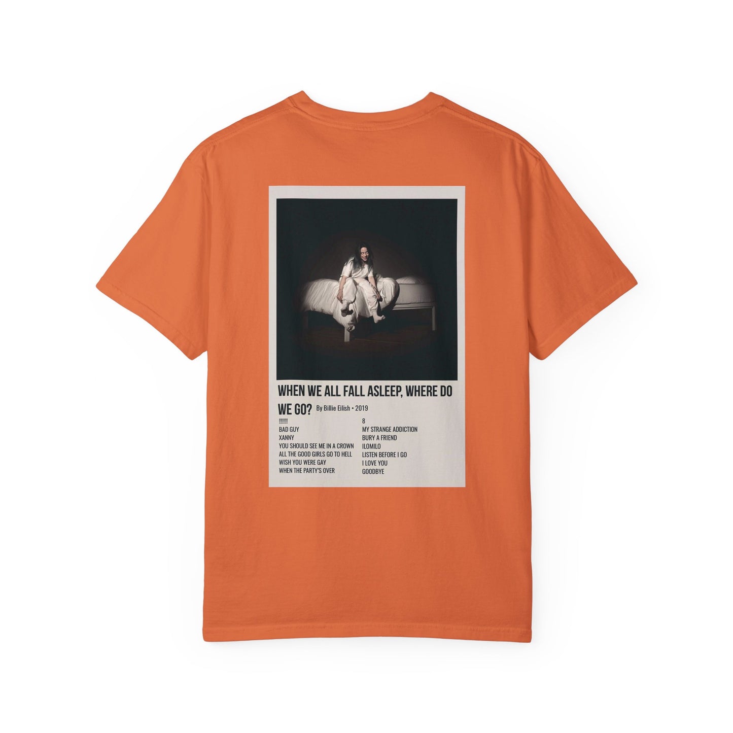 WHEN WE ALL FALL ASLEEP, WHERE DO WE GO? by Billie Eilish - 2019 Unisex Garment-Dyed T-shirt