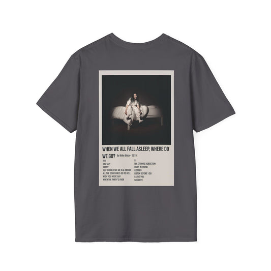 WHEN WE ALL FALL ASLEEP, WHERE DO WE GO? by Billie Eilish - 2019 Unisex Softstyle T-Shirt