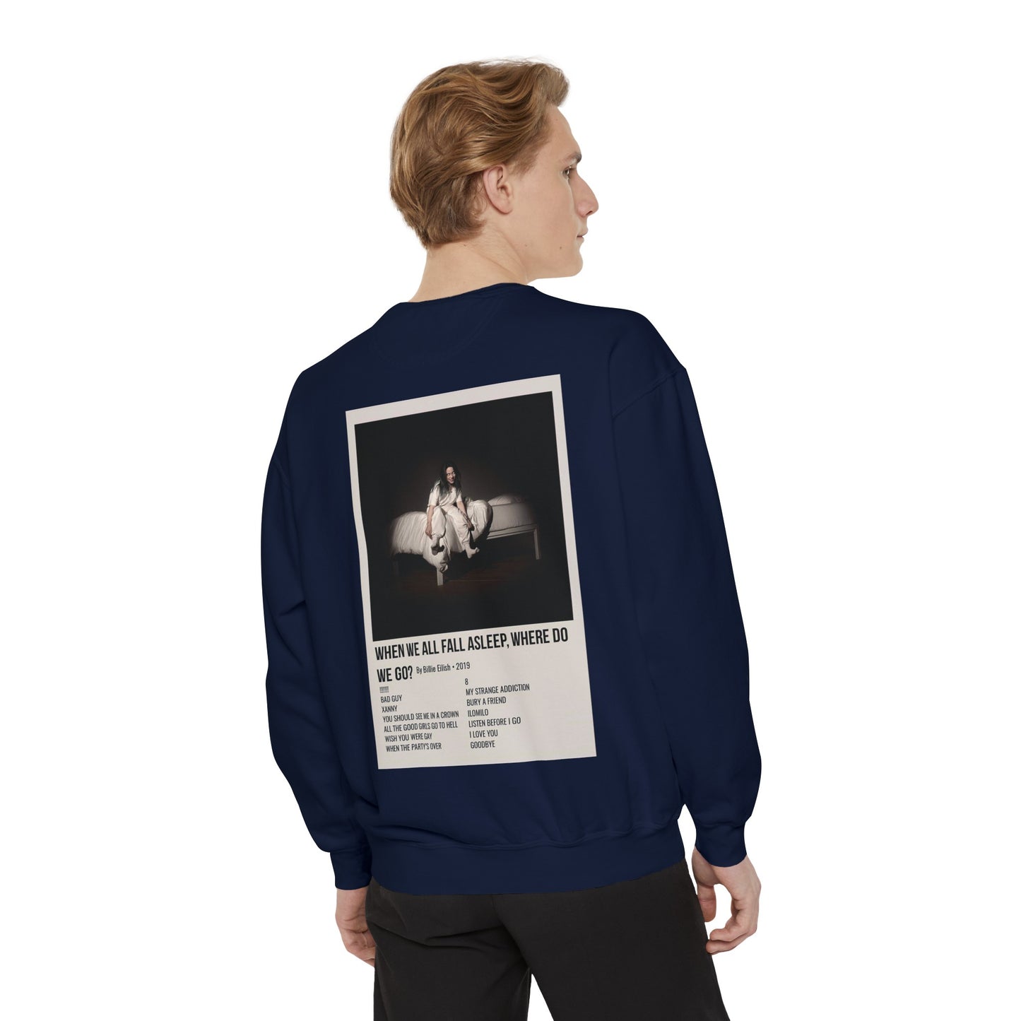 WHEN WE ALL FALL ASLEEP, WHERE DO WE GO? by Billie Eilish - 2019 Unisex Garment-Dyed Sweatshirt