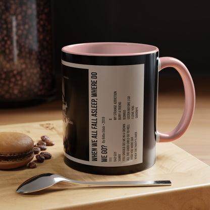 WHEN WE ALL FALL ASLEEP, WHERE DO WE GO? by Billie Eilish - 2019 Accent Coffee Mug, 11oz