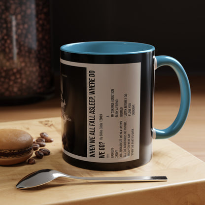 WHEN WE ALL FALL ASLEEP, WHERE DO WE GO? by Billie Eilish - 2019 Accent Coffee Mug, 11oz