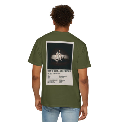 WHEN WE ALL FALL ASLEEP, WHERE DO WE GO? by Billie Eilish - 2019 Unisex Garment-Dyed T-shirt