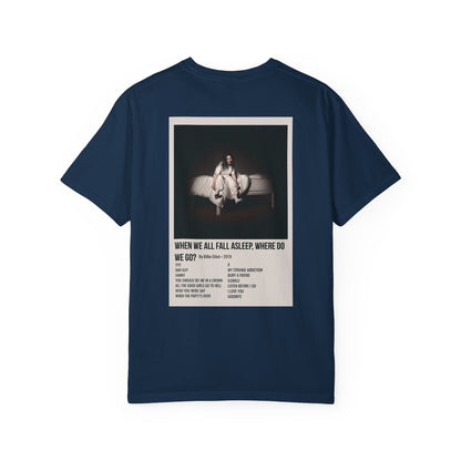 WHEN WE ALL FALL ASLEEP, WHERE DO WE GO? by Billie Eilish - 2019 Unisex Garment-Dyed T-shirt