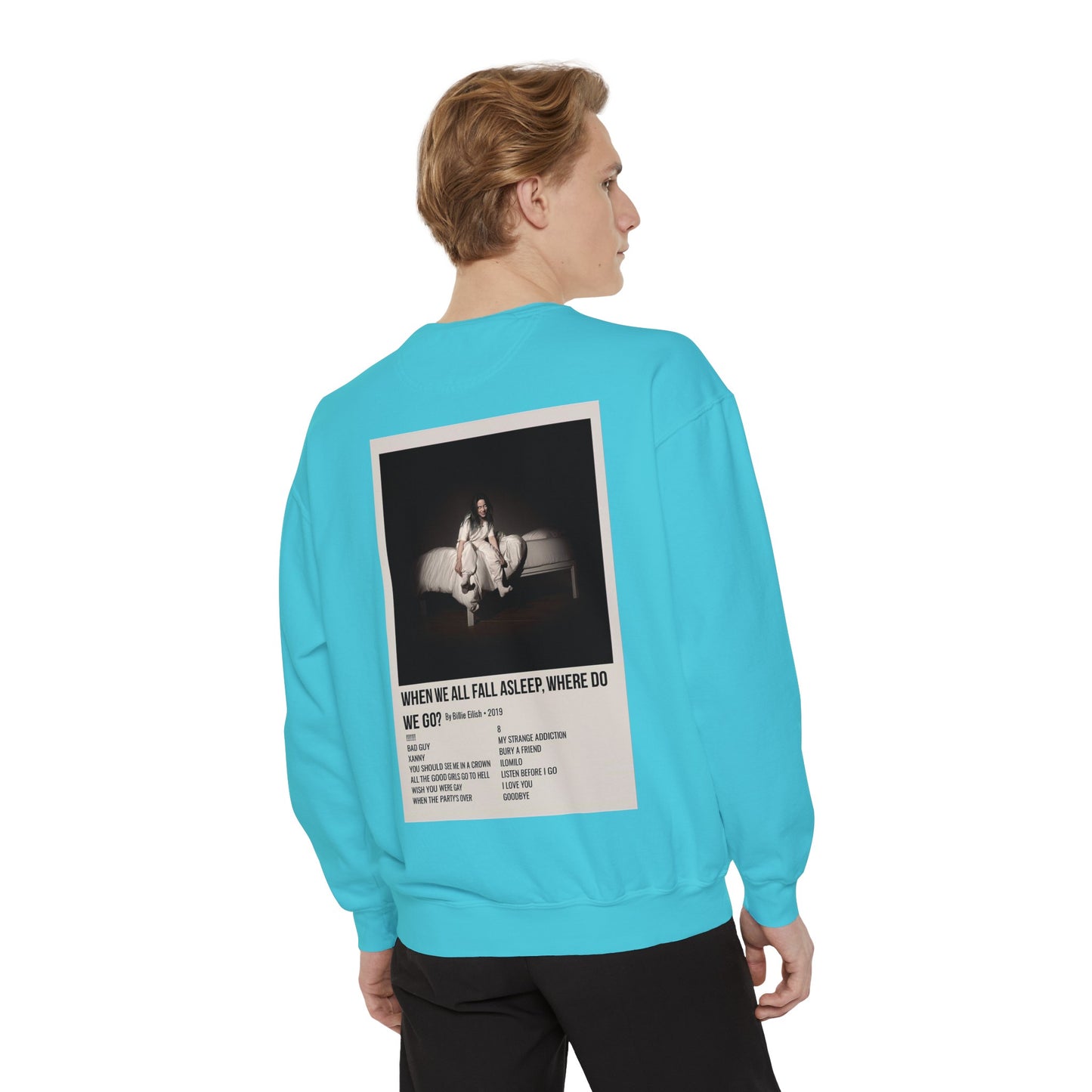 WHEN WE ALL FALL ASLEEP, WHERE DO WE GO? by Billie Eilish - 2019 Unisex Garment-Dyed Sweatshirt