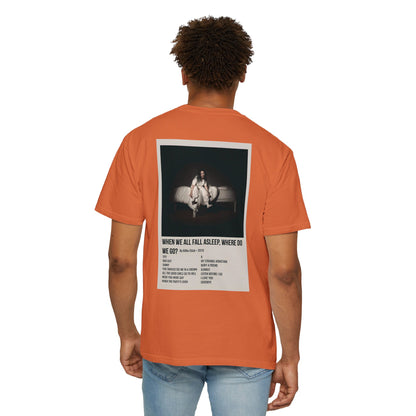 WHEN WE ALL FALL ASLEEP, WHERE DO WE GO? by Billie Eilish - 2019 Unisex Garment-Dyed T-shirt