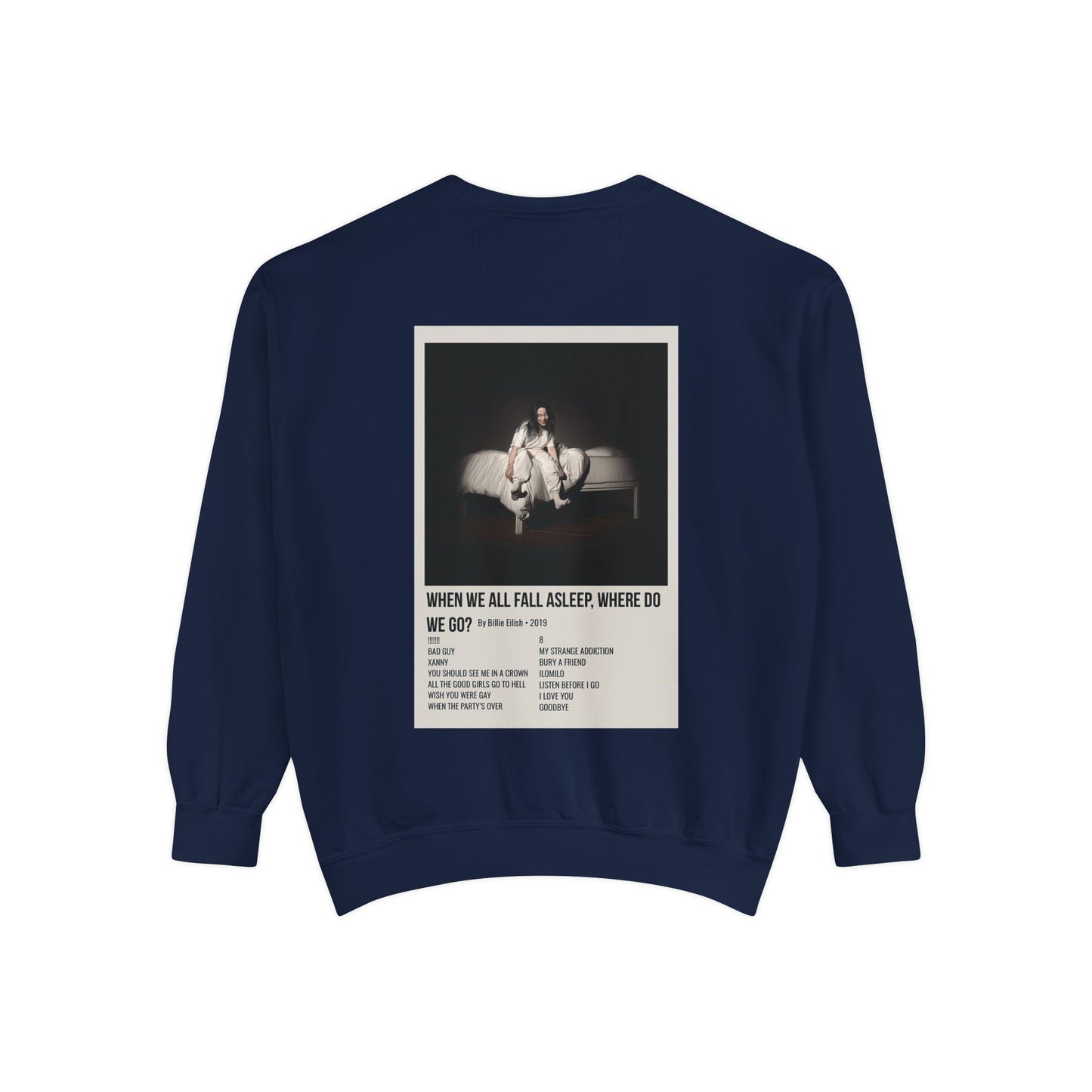 WHEN WE ALL FALL ASLEEP, WHERE DO WE GO? by Billie Eilish - 2019 Unisex Garment-Dyed Sweatshirt