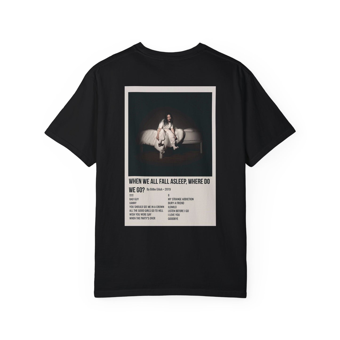 WHEN WE ALL FALL ASLEEP, WHERE DO WE GO? by Billie Eilish - 2019 Unisex Garment-Dyed T-shirt