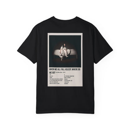 WHEN WE ALL FALL ASLEEP, WHERE DO WE GO? by Billie Eilish - 2019 Unisex Garment-Dyed T-shirt