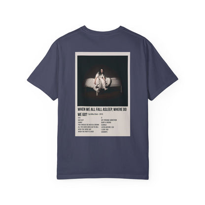 WHEN WE ALL FALL ASLEEP, WHERE DO WE GO? by Billie Eilish - 2019 Unisex Garment-Dyed T-shirt