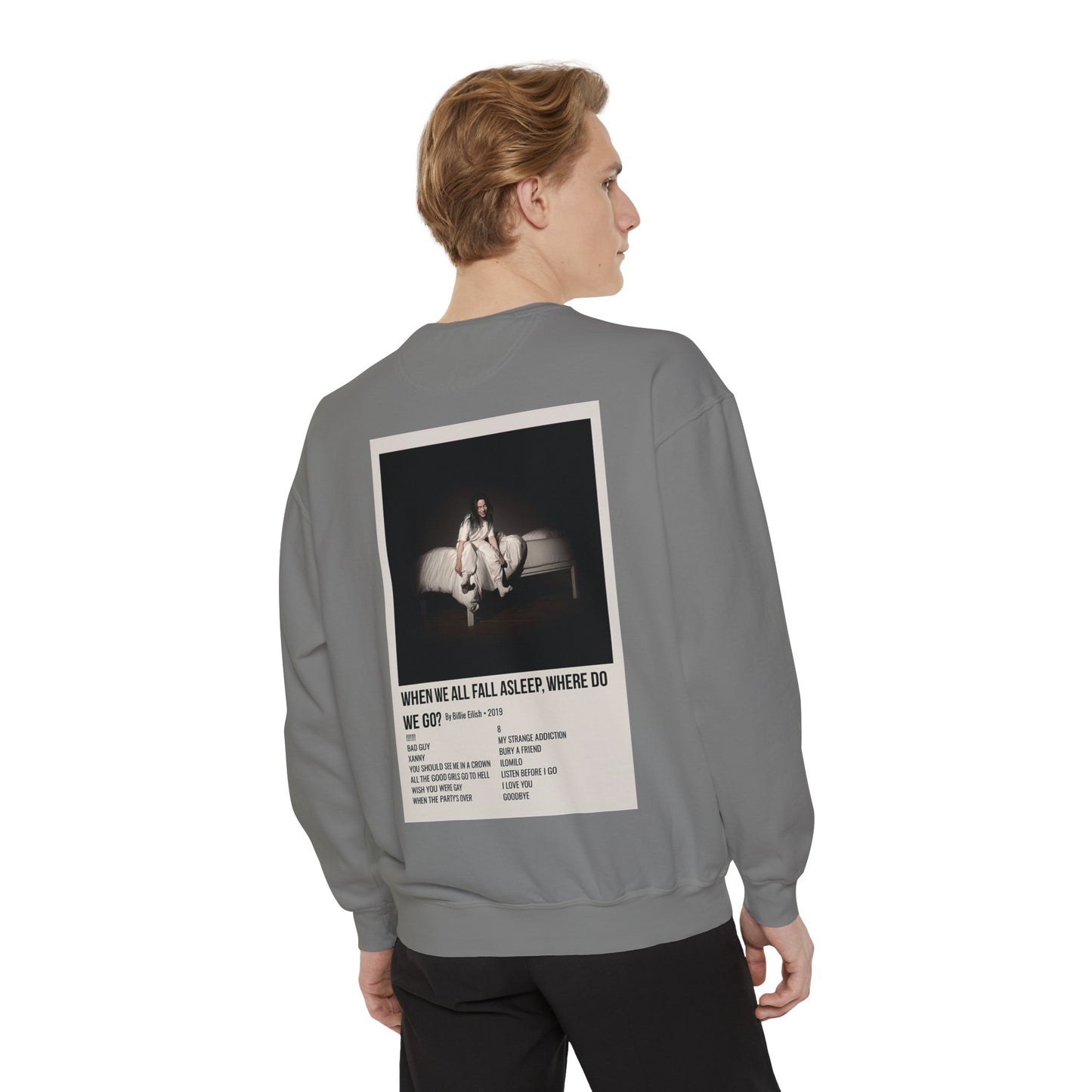 WHEN WE ALL FALL ASLEEP, WHERE DO WE GO? by Billie Eilish - 2019 Unisex Garment-Dyed Sweatshirt